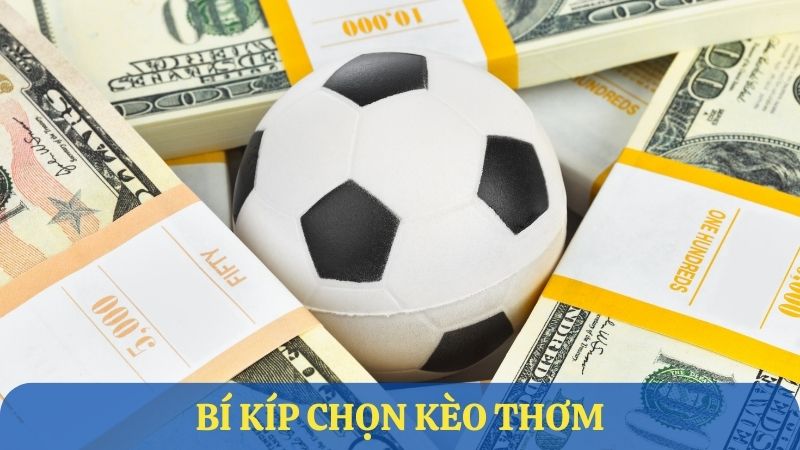 Bí kíp chọn kèo thơm khi cá cược bóng đá