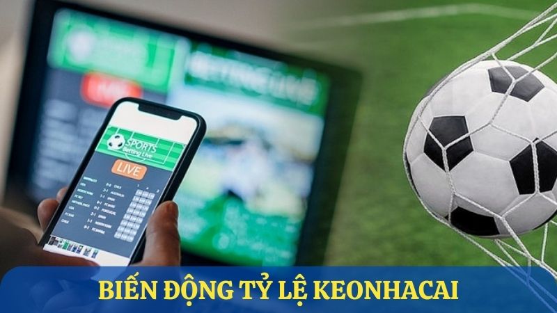 Biến động tỷ lệ keonhacai phụ thuộc vào nhiều yếu tố