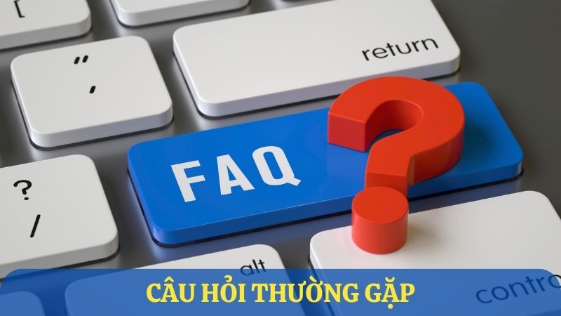 Câu hỏi thường gặp